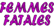 Femmes Fatales