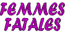 THE FEMMES FATALES